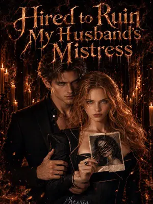 Hired to Ruin My Husband’s Mistress